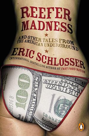 Reefer Madness: And Other Tales from the American Underground by Eric Schlosser