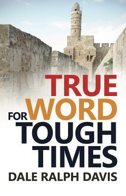 True Word for Tough Times by Dale Ralph Davis