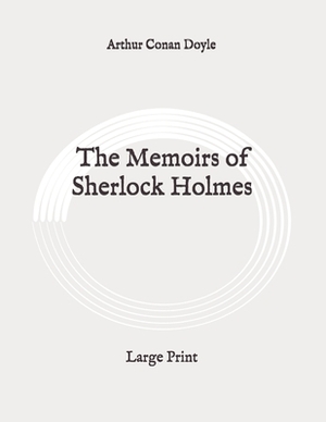 The Memoirs of Sherlock Holmes: Large Print by Arthur Conan Doyle