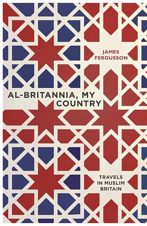 Al-Britannia, My Country by James Fergusson, James Fergusson