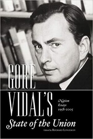 Gore Vidal's State of the Union: Nation Essays 1958-2005 by Richard Lingeman