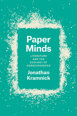 Paper Minds: Literature and the Ecology of Consciousness by Jonathan Kramnick