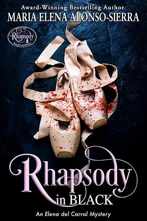 Rhapsody in Black: An Elena del Carral Mystery	 by Maria Elena Alonso-Sierra