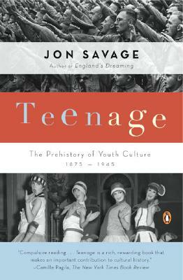 Teenage: The Prehistory of Youth Culture: 1875-1945 by Jon Savage