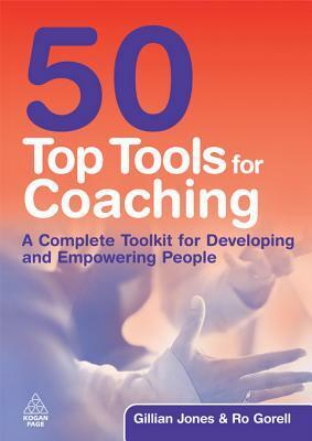 50 Top Tools for Coaching: A Complete Toolkit for Developing and Empowering People by Ro Gorell, Gillian Jones