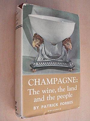 Champagne: The Wine, the Land and the People by Patrick Forbes