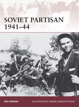 Soviet Partisan 1941–44 by Nik Cornish