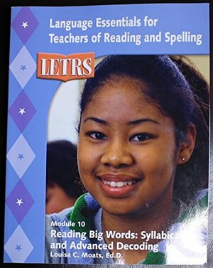 Letrs (Language Essentials For Teachers Of Reading And Spelling) Module 10 Reading Big Words: Syllabication And Advanced Decoding by Louisa Cook Moats