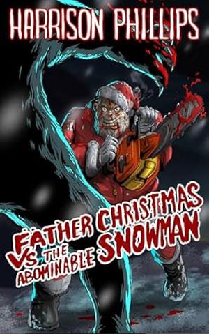 Father Christmas Vs. The Abominable Snowman: A Festive Creature Feature by Harrison Phillips