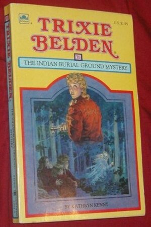 Trixie Belden and the Indian Burial Ground Mystery by Kathryn Kenny, Jim Spence