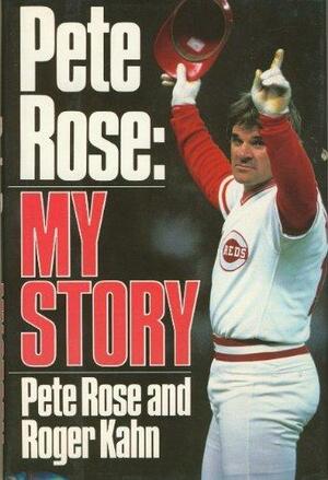 Pete Rose: My Story by Pete Rose, Roger Kahn