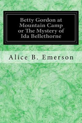 Betty Gordon at Mountain Camp or The Mystery of Ida Bellethorne by Alice B. Emerson