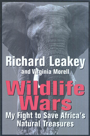 Wildlife Wars: My Fight to Save Africa's Natural Treasures by Richard E. Leakey, Virginia Morell