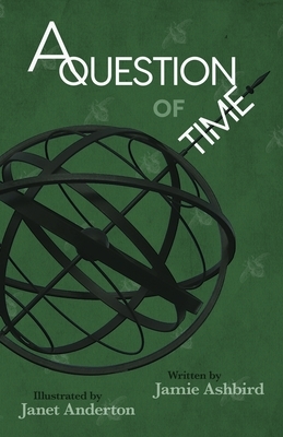 A Question of Time by Janet Anderton, Jamie Ashbird