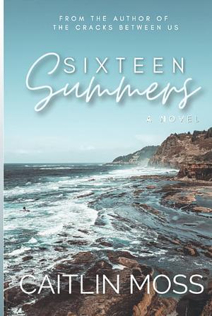 Sixteen Summers by Caitlin Moss
