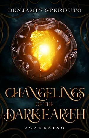 Changelings of the Dark Earth: Awakening by Benjamin Sperduto