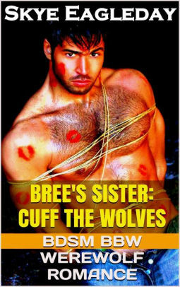 Bree's Sister: Cuff the Wolves by Skye Eagleday