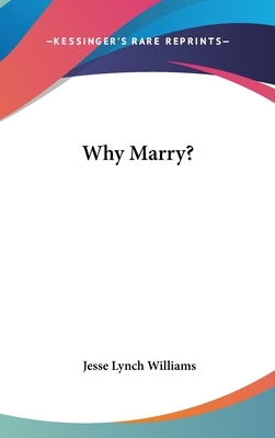 Why Marry? by Jesse Lynch Williams