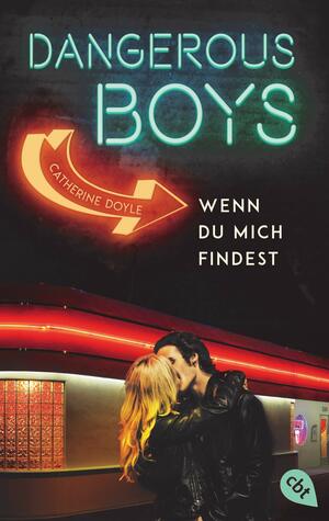 Dangerous Boys - Wenn du mich findest by Catherine Doyle