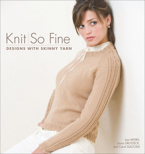 Knit So Fine by Lisa Myers, Laura Grutzeck, Carol J. Sulcoski