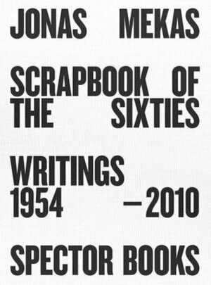 Jonas Mekas: Scrapbook of the Sixties: Writings 1958-2010 by Jonas Mekas, Anne Konig