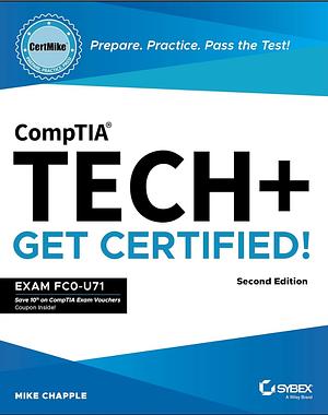 CompTIA Tech+ CertMike: Prepare. Practice. Pass the Test! Get Certified!: Exam FC0-U71 by Mike Chapple
