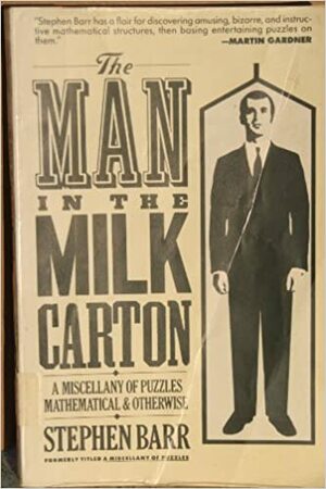 The Man in the Milk Carton: A Miscellany of Puzzles Mathematical and Otherwise by Stephen Barr