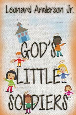 GOD's LITTLE SOLDIERS by Leonard Anderson Jr