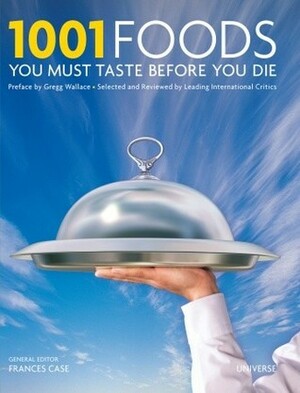 1001 Foods You Must Taste Before You Die by Frances Case