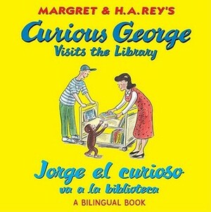 Curious George Visits the Library/Jorge el curioso va a la biblioteca by Margret Rey, H.A. Rey