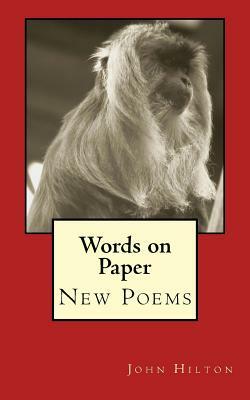 Words on Paper: Poems by John Hilton