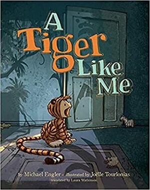 A Tiger Like Me by Laura Watkinson, Joëlle Tourlonias, Michael Engler