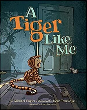 A Tiger Like Me by Michael Engler, Laura Watkinson, Joëlle Tourlonias