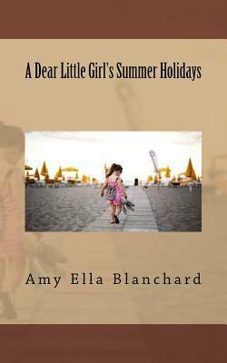 A Dear Little Girl's Summer Holidays by Amy Ella Blanchard
