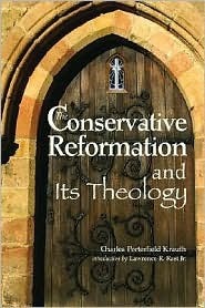 The Conservative Reformation and Its Theology by Charles Porterfield Krauth