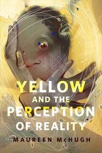 Yellow and the Perception of Reality by Maureen F. McHugh