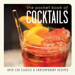 The Pocket Book of Cocktails: Over 150 Classic and Contemporary Recipes by 