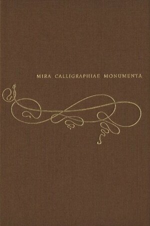 Mira calligraphiae monumenta: A Sixteenth-century Calligraphic Manuscript inscribed by Georg Bocskay and Illuminated by Joris Hoefnagel by Lee Hendrix, Thea Vignau-Wilberg, Georg Bocskay