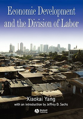 Economic Development and the Division of Labor by Jeffrey D. Sachs, Xiaokai Yang