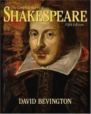 The Complete Works of Shakespeare 38 plays 4 poems, sonnets by David Bevington, William Shakespeare