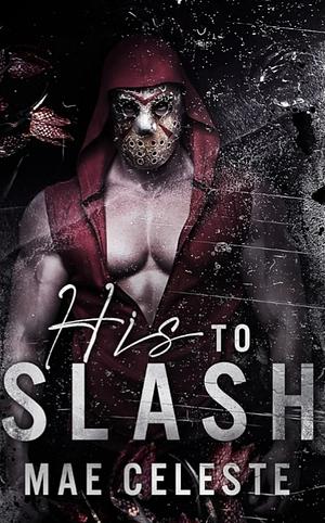 His to Slash by Mae Celeste