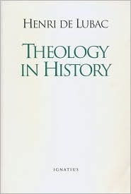 Theology in History: The Light of Christ, Disputed Questions and Resistance to Nazism by Henri de Lubac