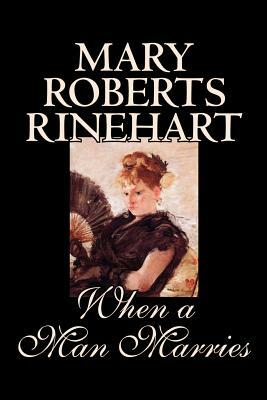 When a Man Marries by Mary Roberts Rinehart