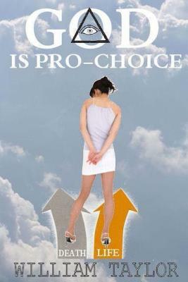God is Pro Choice by William Taylor