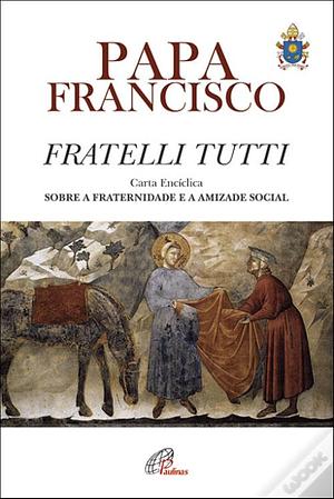 Sobre a fraternidade e a amizade social | Fratelli Tutti by Pope Francis