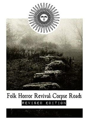Folk Horror Revival: Corpse Roads -Revised Edition by Grey Malkin, Andy Paciorek, Katherine Peach, Richard Hing