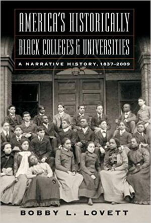 America's Historically Black Colleges: A Narrative History, 1837-2009 (America's Historically Black Colleges and Universities) by Bobby L. Lovett
