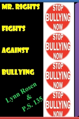 Mr.Rights Fights Against Bullying by Lynn Rosen, P. S. 135