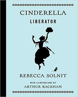 Cinderella Liberator by Rebecca Solnit