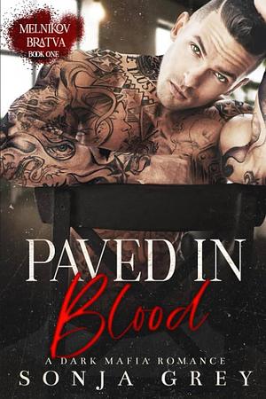 Paved in Blood: A Dark Mafia Romance by Sonja Grey, Sonja Grey